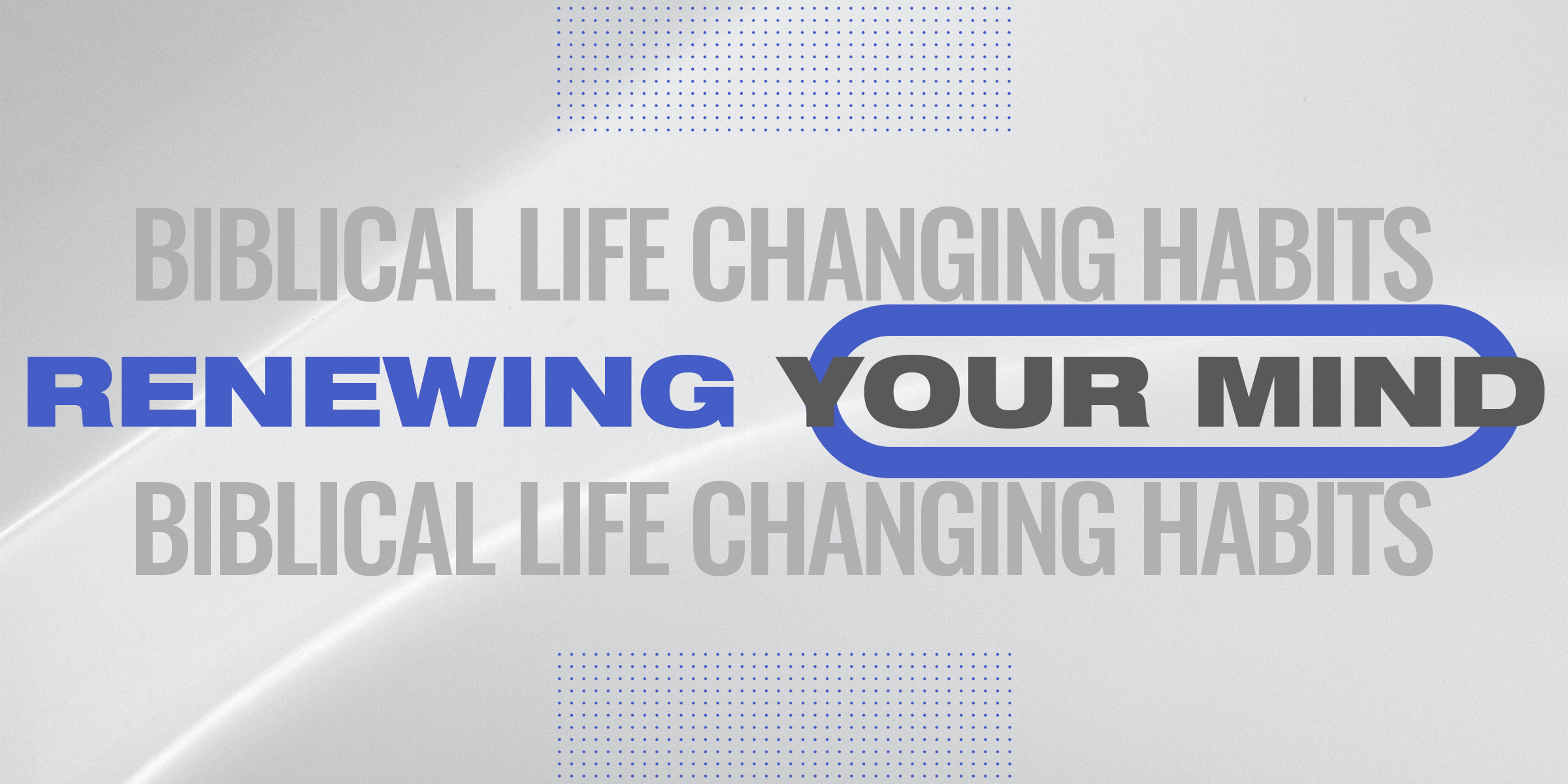 Biblical Life Changing Habits – Renewing Your Mind