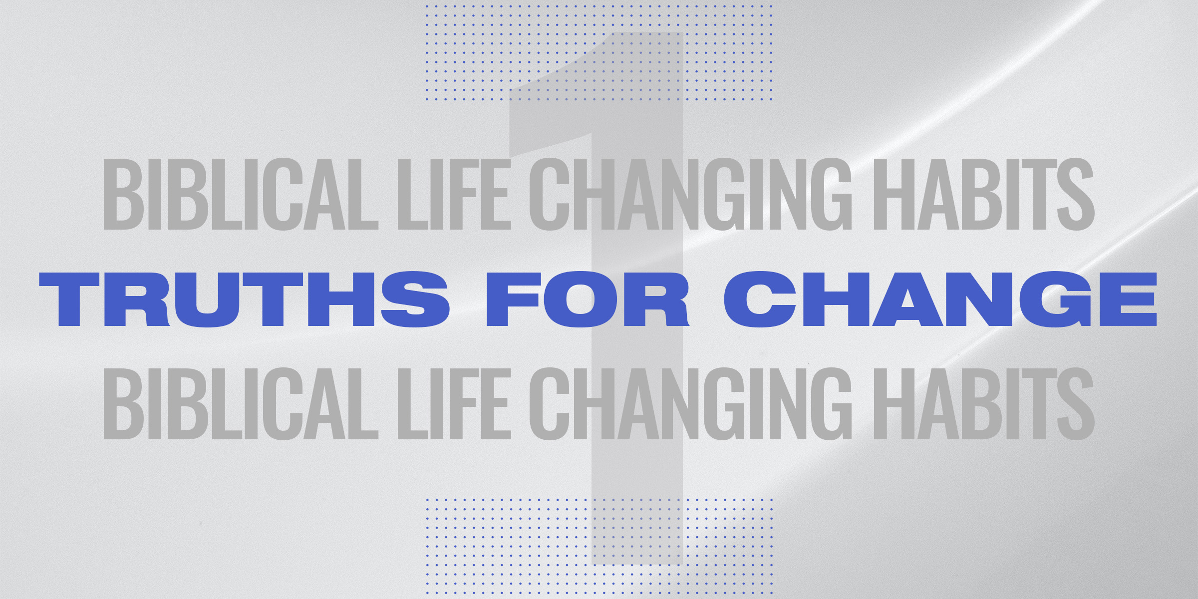 Biblical Life Changing Habits – Truths For Change (Part 1)