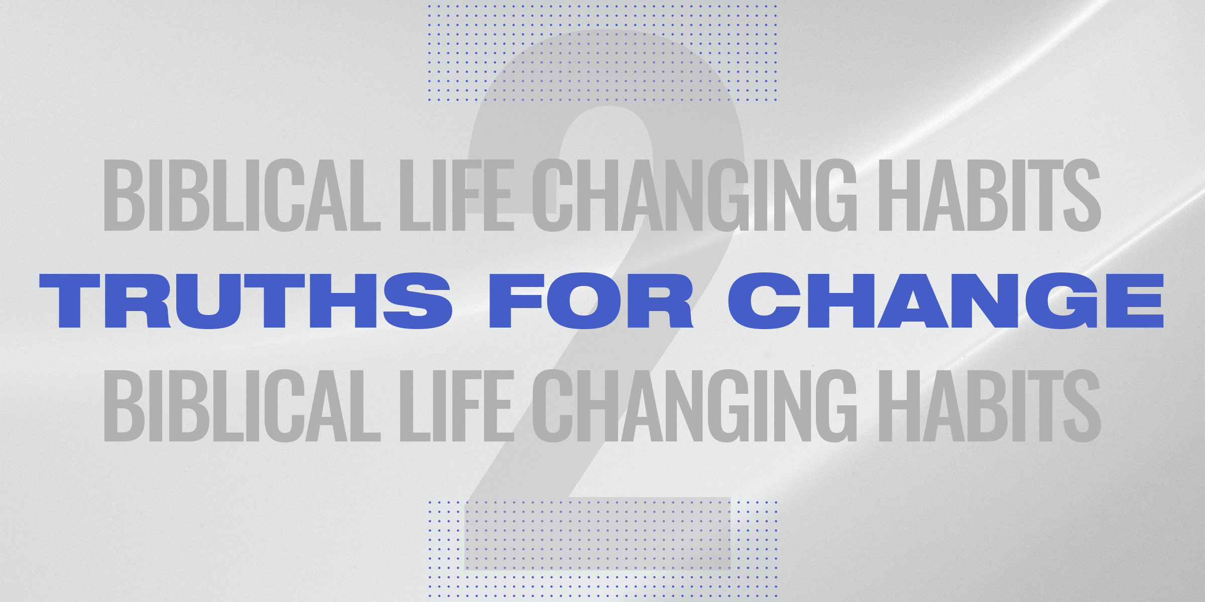 Biblical Life Changing Habits – Truths For Change (Part 2)