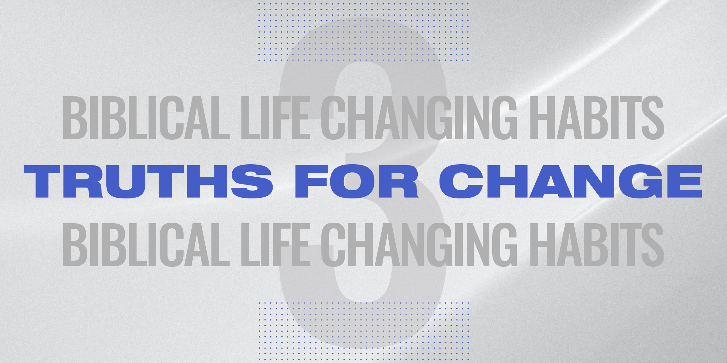 Biblical Life Changing Habits – Truths For Change (Part 3)