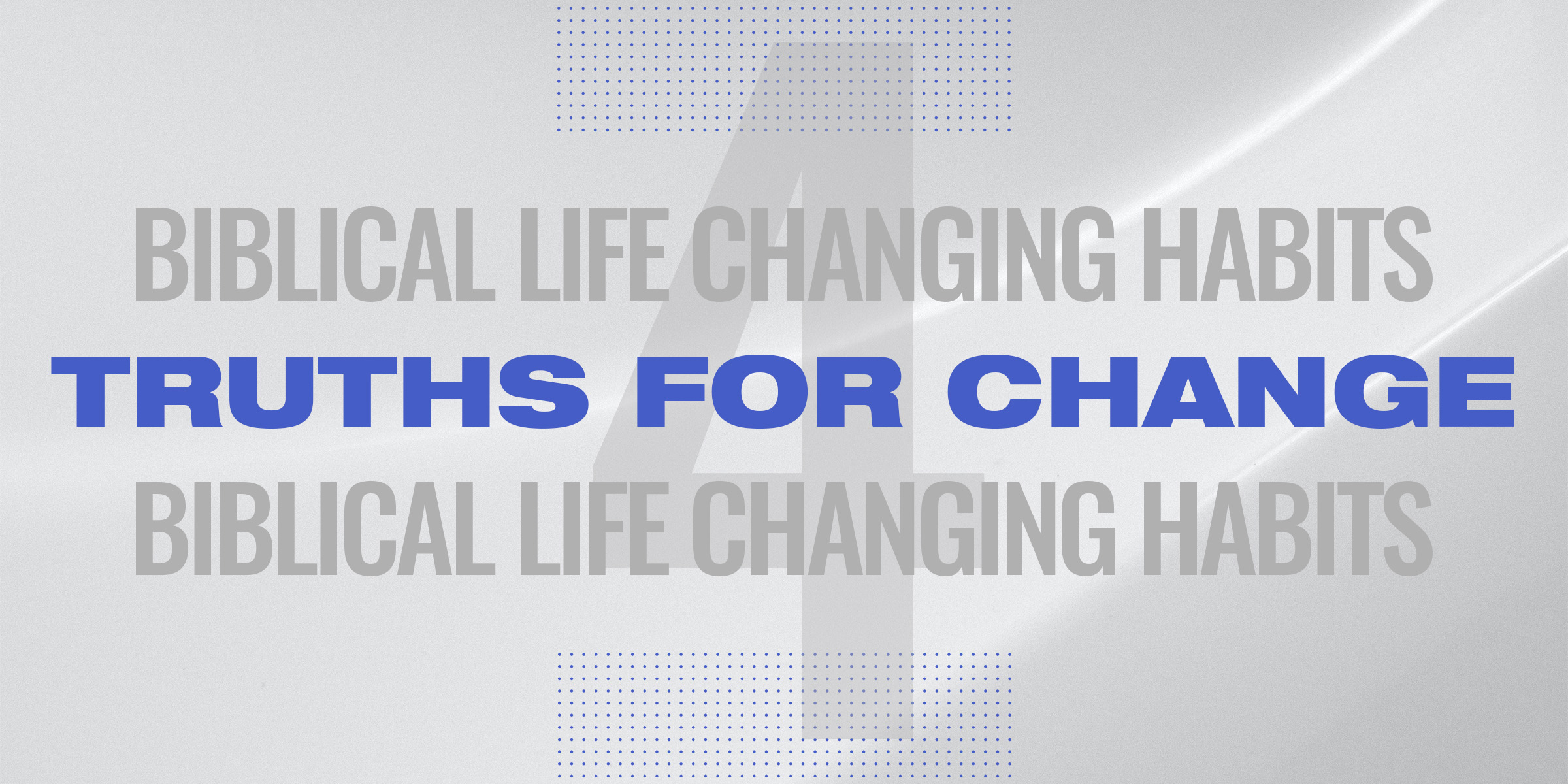 Biblical Life Changing Habits – Truths For Change (Part 4)