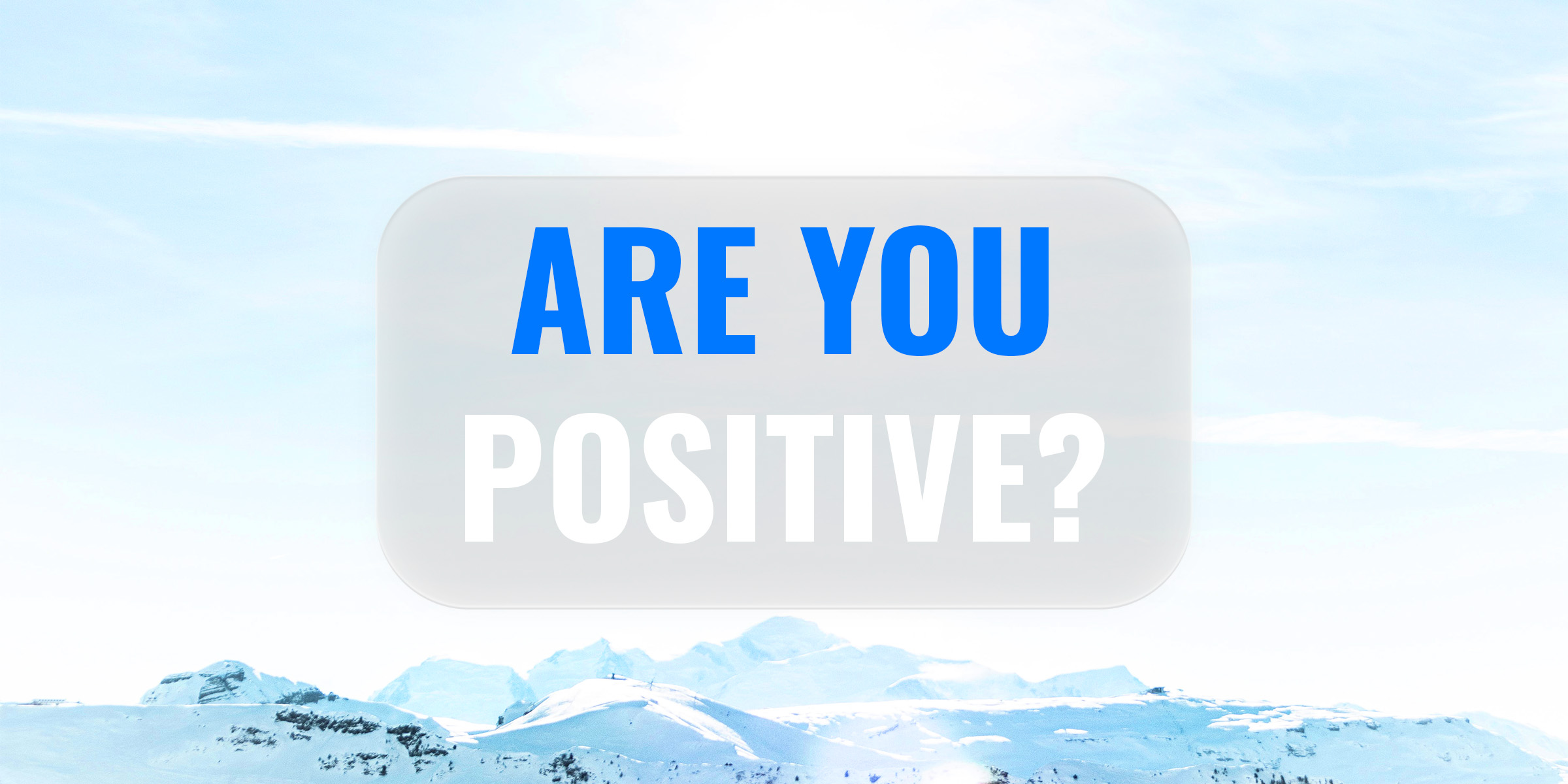 Are You Positive?